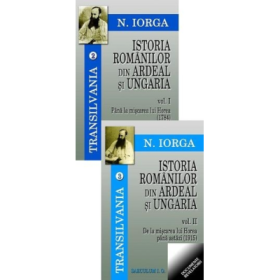 Transilvania volumele 2-3. Istoria romanilor din Ardeal si Ungaria, Volumele I-II - Nicolae Iorga