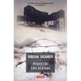Povestiri din Kolima. Volumul I - Varlam Salamov