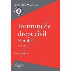 Institutii de drept civil. Familia. Volumul I - Camelia Iordan