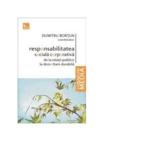 Responsabilitatea sociala corporativa de la relatii publice la dezvoltare durabila - Dumitru Bortun