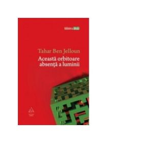Aceasta orbitoare absenta a luminii - Tahar Ben Jelloun