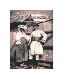 Randuiala fiintei romanesti. Studii de morfologie culturala - Dumitru Cristian Amzar