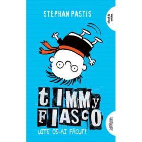 Timmy Fiasco 2. Uite ce-ai facut! Editie brosata - Stephan Pastis