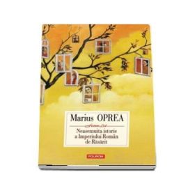Neasemuita istorie a Imperiului Roman de Rasarit - Marius Oprea