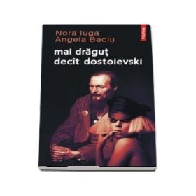 Mai dragut decit Dostoievski - Nora Iuga, Angela Baciu