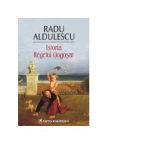 Istoria Regelui Gogosar (Radu Aldulescu)