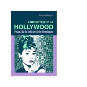 Curiozitati de la Hollywood-Peste 300 de indiscretii din Tinseltown (Aubrey Malone)