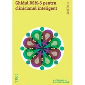 Ghidul DSM-5 pentru clinicianul inteligent. Editia intai - Joel Paris. Traducere de Manuela Sofia Nicolae