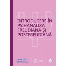 Introducere in psihanaliza freudiana si postfreudiana. Editia a patra, revizuita si completata - Vasile Dem. Zamfirescu