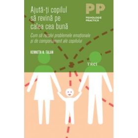 Ajuta-ti copilul sa revina pe calea cea buna - Kenneth H. Talan. Traducere de Ioana Maria Pricop