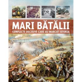 Mari batalii. Conflicte decisive care au marcat istoria - Martin J. Dougherty