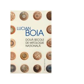 Doua secole de mitologie nationala (Lucian Boia)