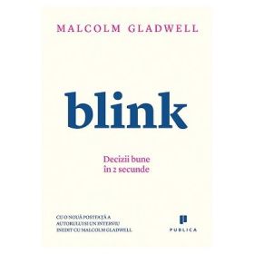 Blink. Decizii bune in 2 secunde - Malcolm Gladwell