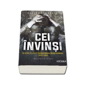 Cei invinsi - De ce nu s-a putut incheia primul razboi mondial 1917-1923 - Robert Gerwarth