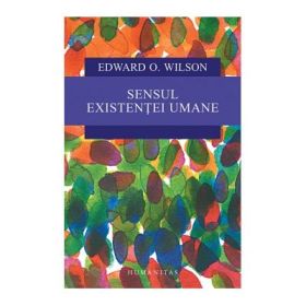 Sensul existentei umane - Edward O. Wilson