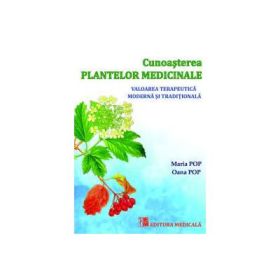 Cunoasterea plantelor medicinale. Valoarea terapeutica moderna si traditionala - Maria Pop