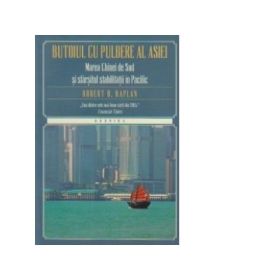 Butoiul de pulbere al Asiei - Marea Chinei de Sud si sfarsitul stabilitatii in Pacific (Robert D. Kaplan)