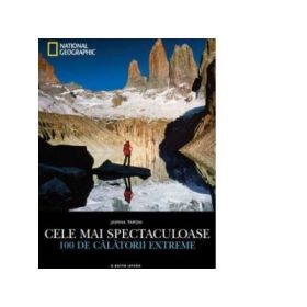 National Geographic. Cele mai spectaculoase 100 de calatorii extreme - Jasmina Trifoni