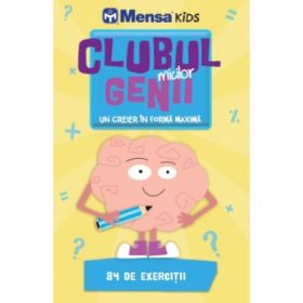 Clubul micilor genii. Un creier in forma maxima. 84 de exercitii - Colectia Mensa Kids