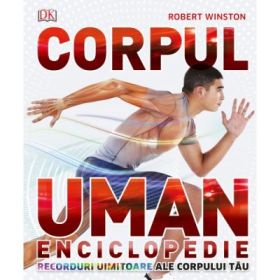 Corpul Uman. Enciclopedie. Recorduri uimitoare ale corpului tau - Robert Winston
