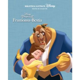 Disney. Frumoasa si Bestia. Biblioteca ilustrata