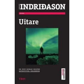 Uitare - Arnaldur Indridason. Un nou roman despre detectivul Erlendur