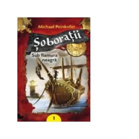 SOBORATII VOLUMUL I. SUB FLAMURA NEAGRA - Michael Peinkofer