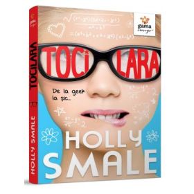 Tocilara. De la geek la sic. Volumul 1 - Holly Smale