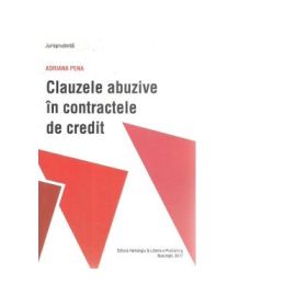 Clauzele abuzive in contractele de credit. Practica judiciara - Adriana Pena