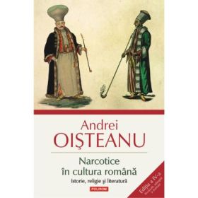 Narcotice in cultura romana. Istorie, religie si literatura. Editia a 4-a - Andrei Oisteanu