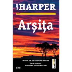 Arsita - Jane Harper. O fapta disperata intr-un oras mic cu secrete mari