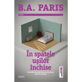 In spatele usilor inchise - B. A. Paris. Bestseller New York Times si USA Today inca de la aparitie