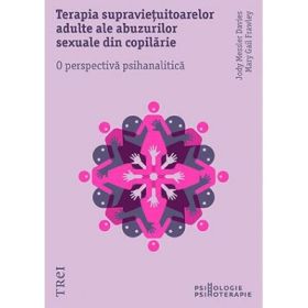Terapia supravietuitoarelor adulte ale abuzurilor sexuale din copilarie. O perspectiva psihanalitica - Jody Messler Davies. Traducere de Oana Maria Nica