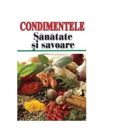 Condimentele, sanatate si savoare