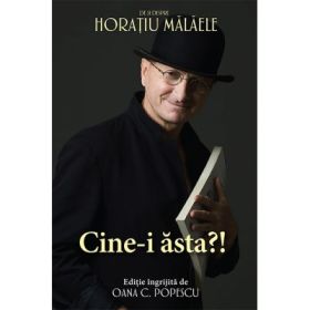 Cine-i asta?! De si despre Horatiu Malaele - Oana C. Popescu