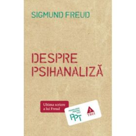 Despre psihanaliza - Sigmund Freud. Traducere de Daniela Stefanescu