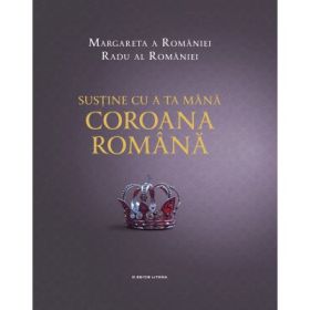 Sustine cu a ta mana Coroana Romana - Margareta a Romaniei, Radu al Romaniei