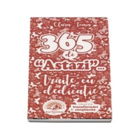 365 de "astazi" traite cu dedicatie (Clara Toma)