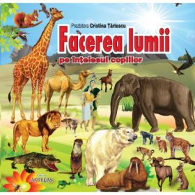 Facerea lumii pe intelesul copiilor. Editie cartonata - Cristina Tarlescu