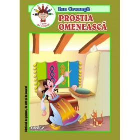 Prostia omeneasca. Carticica de povestit de citit si de colorat - Ion Creanga