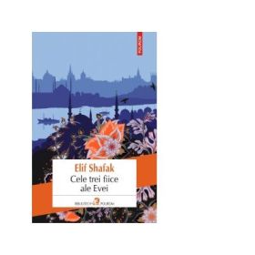 Cele trei fiice ale Evei - Elif Shafak