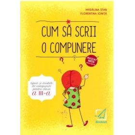 Cum sa scrii o compunere. Tipuri si modele de compuneri pentru clasa a 3-a - Madalina Florea