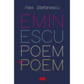 Eminescu, poem cu poem. La o noua lectura. Antumele - Alex Stefanescu