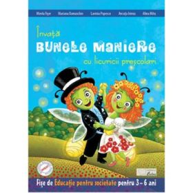 Invata bunele maniere cu licuricii prescolari. Educatie pentru societate 3-6 ani - Mirela Fiser