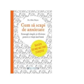 Cum sa scapi de anxietate. Strategii simple si eficiente pentru o viata mai buna