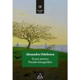 Scene istorice. Pseudo-kinegetikos - Alexandru Odobescu