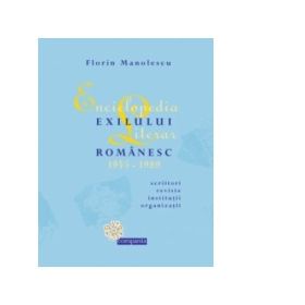 Enciclopedia exilului literar romanesc 1945-1989. Scriitori, reviste, institutii, organizatii