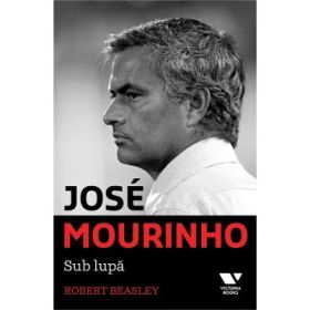 Victoria Books: Jose Mourinho. Sub lupa - Robert Beasley
