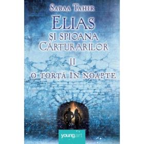 Elias si spioana Carturarilor 2. O torta in noapte - Sabaa Tahir (Cartonata)