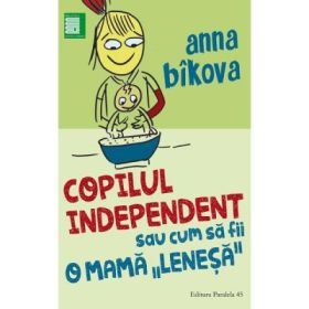 Copilul independent sau cum sa fii o mama lenesa
